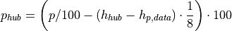 p_{hub}=\left(p/100-\left(h_{hub}-h_{p,data}\right)\cdot
\frac{1}{8}\right)\cdot 100