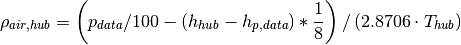 \rho_{air,hub}=\left(p_{data}/100-\left(h_{hub}-h_{p,data}\right)*\frac{1}{8}\right)/\left(2.8706\cdot T_{hub}\right)