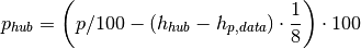 p_{hub}=\left(p/100-\left(h_{hub}-h_{p,data}\right)\cdot
\frac{1}{8}\right)\cdot 100
